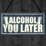 Funny Alcohol You Later Gift Vodka Gin Garden Bar Pub Plaque