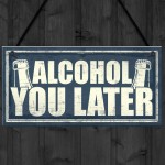 Funny Alcohol You Later Gift Vodka Gin Garden Bar Pub Plaque