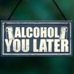 Funny Alcohol You Later Gift Vodka Gin Garden Bar Pub Plaque