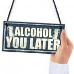 Funny Alcohol You Later Gift Vodka Gin Garden Bar Pub Plaque