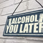 Funny Alcohol You Later Gift Vodka Gin Garden Bar Pub Plaque