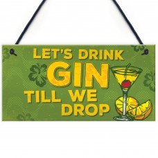 Lets Drink Gin Till We Drop Funny Alcohol Gift Man Cave Sign