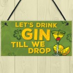 Lets Drink Gin Till We Drop Funny Alcohol Gift Man Cave Sign