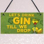 Lets Drink Gin Till We Drop Funny Alcohol Gift Man Cave Sign