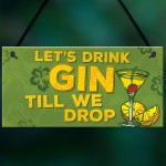 Lets Drink Gin Till We Drop Funny Alcohol Gift Man Cave Sign