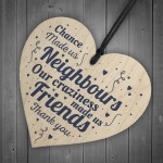 Chance Made Us Neighbours Friendship Gift Wooden Heart Plaque