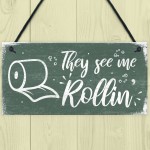 Humourous Funny They See Me Rollin Hanging Plaque Bathroom Gift
