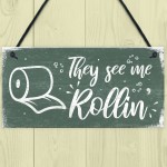 Humourous Funny They See Me Rollin Hanging Plaque Bathroom Gift