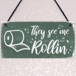 Humourous Funny They See Me Rollin Hanging Plaque Bathroom Gift