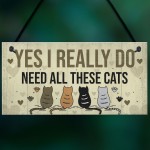 Really Do Need All These Cats Sign Home Funny Crazy Cat Lady