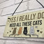Really Do Need All These Cats Sign Home Funny Crazy Cat Lady