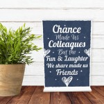 Chance Made Us Colleagues Standing Plaque Sign Friendship Gift