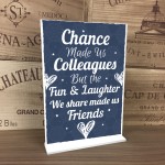 Chance Made Us Colleagues Standing Plaque Sign Friendship Gift