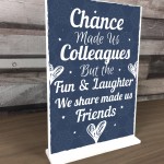 Chance Made Us Colleagues Standing Plaque Sign Friendship Gift