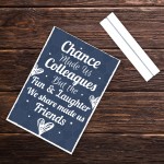 Chance Made Us Colleagues Standing Plaque Sign Friendship Gift
