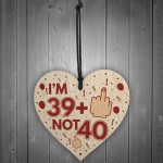 Rude 40th Birthday Decoration Wooden Heart Funny Novelty Gift