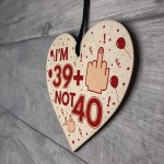 Rude 40th Birthday Decoration Wooden Heart Funny Novelty Gift