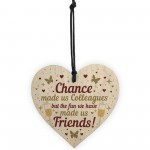 Chance Made Us Colleagues Leaving Gift Wood Heart Work Colleague