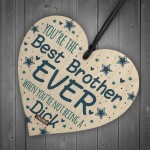 Funny Rude Cheeky BROTHER Gifts Wood Heart Gift From Sister