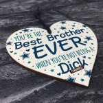 Funny Rude Cheeky BROTHER Gifts Wood Heart Gift From Sister