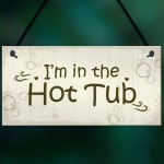 In The Hot Tub Shabby Chic Hanging Sign Garden Hot Tub Novelty