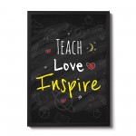 Teach Love Inspire Quote Print Framed Teacher Teaching Assistant