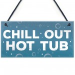 CHILL OUT Hot Tub Signs And Plaques Garden Signs Shed Sign