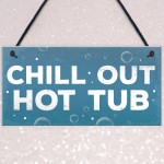 CHILL OUT Hot Tub Signs And Plaques Garden Signs Shed Sign