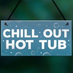 CHILL OUT Hot Tub Signs And Plaques Garden Signs Shed Sign