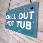 CHILL OUT Hot Tub Signs And Plaques Garden Signs Shed Sign