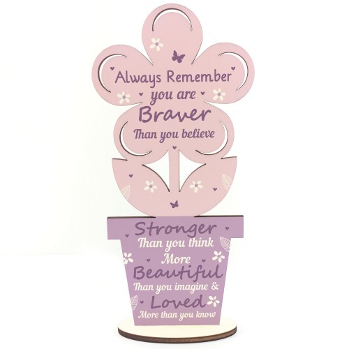 You Are Braver Stronger Beautiful Wooden Flower Friendship Sign