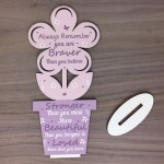 You Are Braver Stronger Beautiful Wooden Flower Friendship Sign