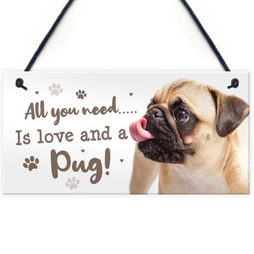 All You Need Is Love And A Pug Funny Dog Sign For Home Pet Sign