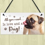 All You Need Is Love And A Pug Funny Dog Sign For Home Pet Sign