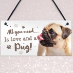 All You Need Is Love And A Pug Funny Dog Sign For Home Pet Sign