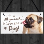 All You Need Is Love And A Pug Funny Dog Sign For Home Pet Sign