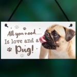 All You Need Is Love And A Pug Funny Dog Sign For Home Pet Sign