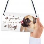 All You Need Is Love And A Pug Funny Dog Sign For Home Pet Sign