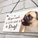 All You Need Is Love And A Pug Funny Dog Sign For Home Pet Sign