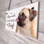 All You Need Is Love And A Pug Funny Dog Sign For Home Pet Sign