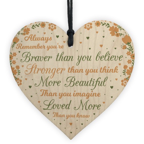 You Are Braver Stronger Beautiful Wooden Heart Friendship Gift