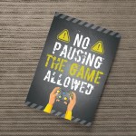 NO PAUSING THE GAME Print Funny Gaming Poster For Boys Bedroom