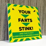 Your Farts Stink Novelty Lockdown Mask Wearing Gift Sign Plaque
