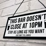 Funny Bar Sign For Home Bar Garden Pub DOESNT CLOSE AT 10