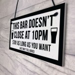 Funny Bar Sign For Home Bar Garden Pub DOESNT CLOSE AT 10