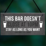 Funny Bar Sign DOESNT CLOSE AT 10 Home Bar Pub Garden Sign