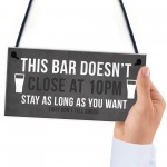 Funny Bar Sign DOESNT CLOSE AT 10 Home Bar Pub Garden Sign