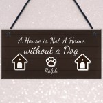 House Not A Home Without A Dog PERSONALISED Dog Sign Gift