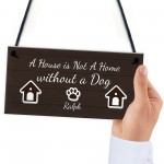 House Not A Home Without A Dog PERSONALISED Dog Sign Gift