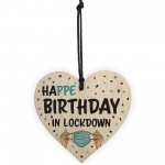 HAPPE BIRTHDAY IN LOCKDOWN Wood Heart Funny Birthday Gift